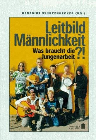 Leitbild Männlichkeit?! : was braucht die Jungenarbeit Social Sciences