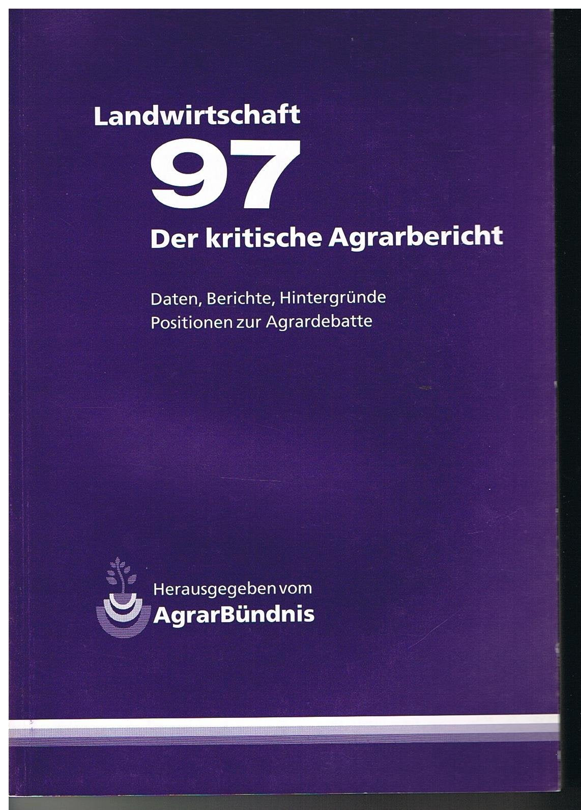 Landwirtschaft - Der kritische Agrarbericht. Daten, Berichte, Hintergründe, Positionen zur Agrardebatte / Der kritische Agrarbericht 1997 Books