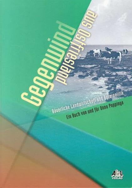 Gegenwind aus Ostfriesland: Bäuerliche Landwirtschaft und Agrarpolitik. Ein Buch von und für Onno Poppinga Law