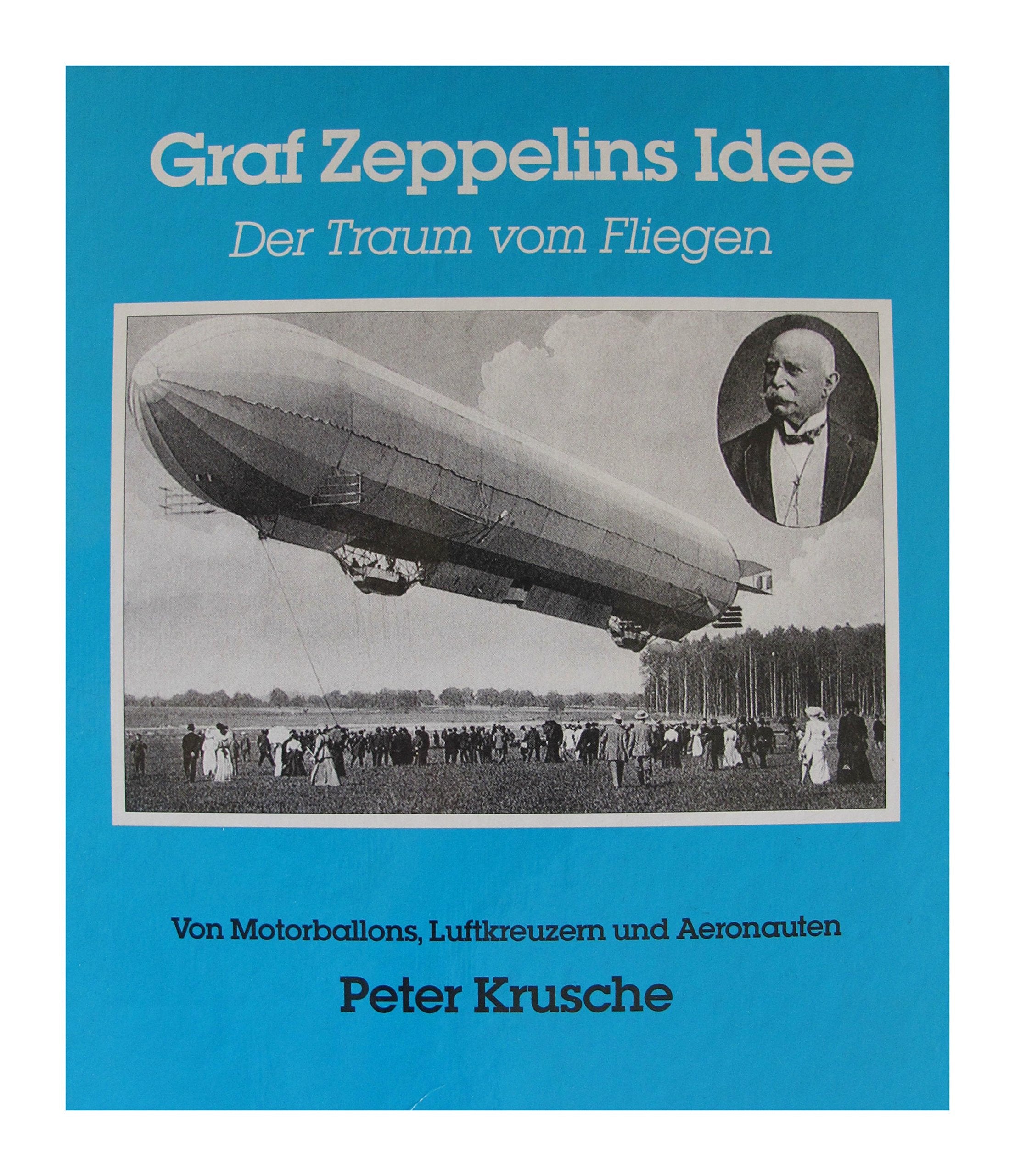 Von Motorballons, Luftkreuzern und Aeronauten. Graf Zeppelins Idee - Der Traum vom Fliegen, Trilogie, Band 2 (Graf Zeppelins Idee, Der Traum vom Fliegen - Trilogie, Bd. 2) Books