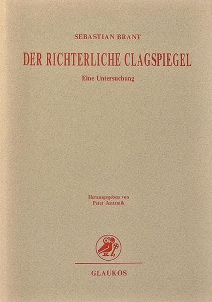 Sebastian Brant. Der richterliche Clagspiegel: Eine Untersuchung Law