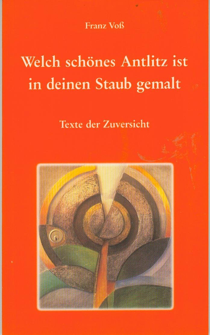 Welch schönes Antlitz ist in deinen Staub gemalt: Texte der Zuversicht Religion & Esotericism