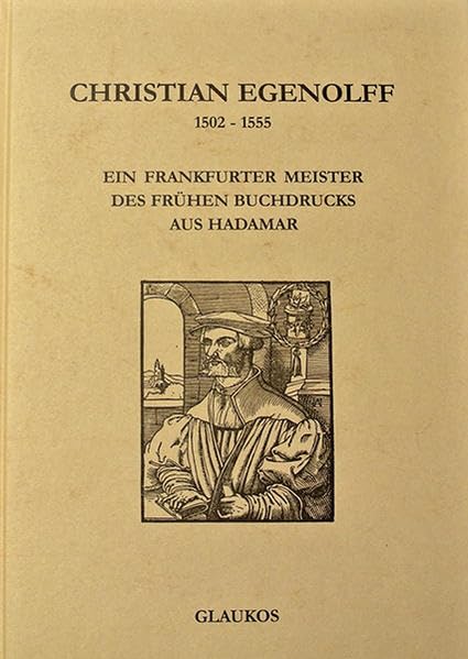 Christian Egenolff 1502-1555: Ein Frankfurter Meister des frühen Buchdrucks aus Hadamar Law