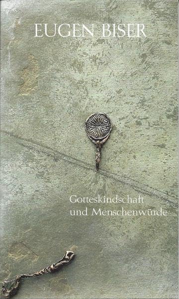 Gotteskindschaft und Menschenwürde: Eine neue Anthropologie - Biser, Eugen book