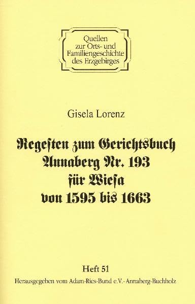 Regesten zum Gerichtsbuch Annaberg Nr. 193 für Wiesa von 1595 - 1663 (Quellen zur Orts- und Familiengeschichte des Erzgebirges) Politics & History