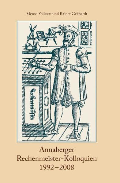 Annaberger Rechenmeister-Kolloquien 1992 - 2008: Übersicht und Gesamtverzeichnis zu Rechenmeistern, Cossisten und Verfassern von Rechenbüchern der ... des Adam-Ries-Bundes Annaberg-Buchholz) Mathematics