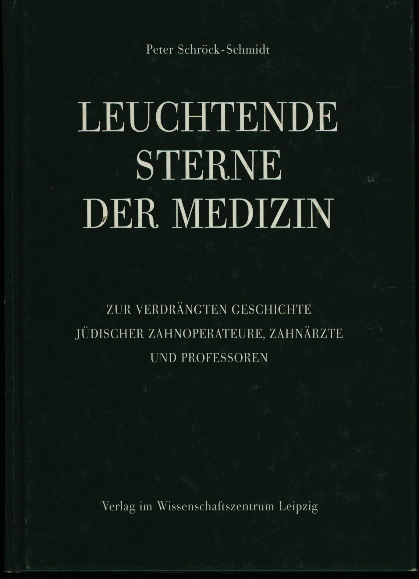 Leuchtende Sterne der Medizin. Zur verdrängten Geschichte jüdischer Zahnoperateure, Zahnärzte und Professoren. Medicine