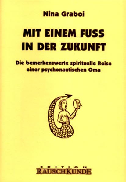 Mit einem Fuss in der Zukunft: Die bemerkenswerte spirituelle Reise einer Psychedelik-Oma (Edition Rauschkunde) Religion & Esotericism