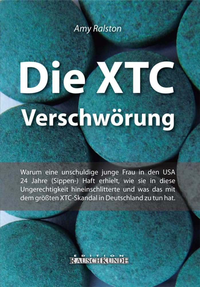 Die XTC-Verschwörung: Warum eine unschuldige jungen Frau in den USA 24 Jahre Haft erhielt, wie sie in diese Ungerechtigkeit hineinschlitterte und was ... in D. zu tun hat (Edition Rauschkunde) Religion & Esotericism