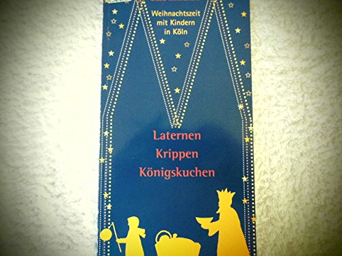 Laternen, Krippen, Königskuchen: Weihnachtszeit mit Kindern in Köln Travel
