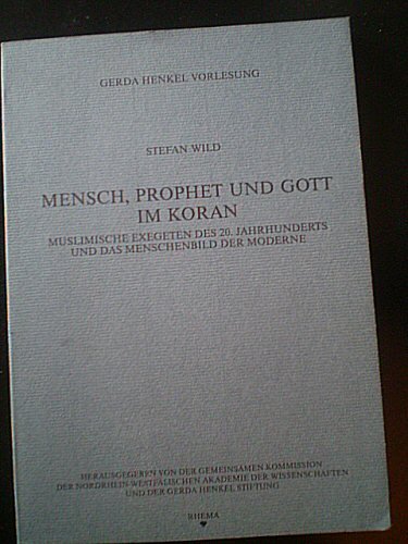 Mensch, Prophet und Gott im Koran. Muslimische Exegeten des 20. Jahrhunderts und das Menschenbild der Moderne. ( Gerda Henkel Vorlesung) . book