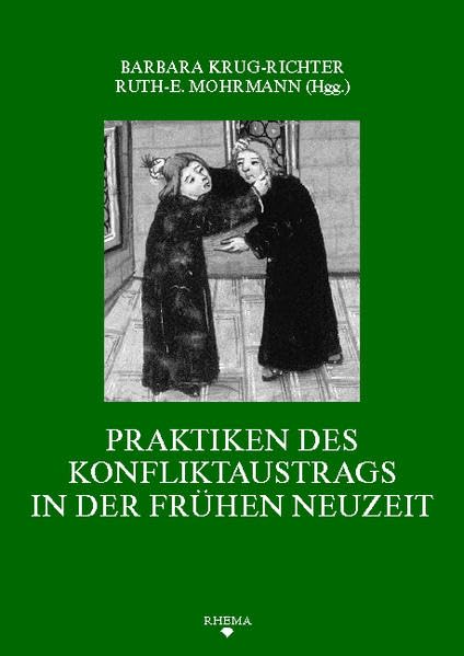 Praktiken des Konfliktaustrags in der Frühen Neuzeit (Symbolische Kommunikation und Gesellschaftliche Wertesysteme - Schriftenreihe des Sonderforschungsbereichs 496) Politics & History