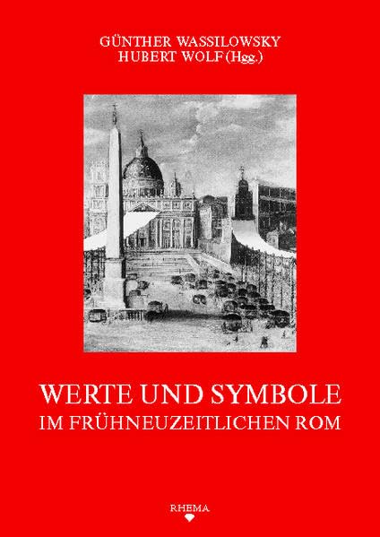 Werte und Symbole im frühneuzeitlichen Rom (Symbolische Kommunikation und Gesellschaftliche Wertesysteme - Schriftenreihe des Sonderforschungsbereichs 496) Politics & History