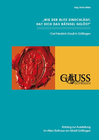 Wie der Blitz einschlägt, hat sich das Räthsel gelöst GBS 30: Carl Friedrich Gauß in Göttingen (Göttinger Bibliotheksschriften) Mathematics