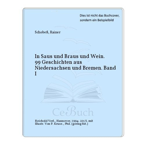 In Saus und Braus und Wein: 99 Geschichten aus Niedersachsen und Bremen, Band 1 Books