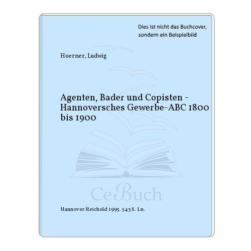 Agenten, Bader und Copisten. Hannoversches Gewerbe- ABC 1800-1900 Social Sciences
