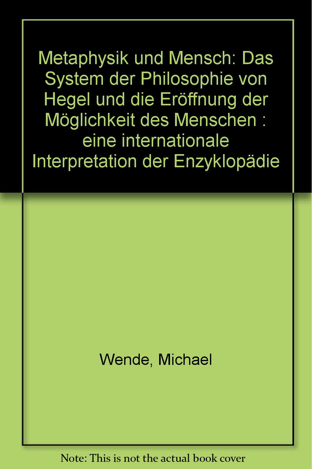 Metaphysik und Mensch. Das System der Philosophie von Hegel und die Eröffnung der Möglichkeit des Menschen Science