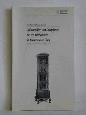 Gusseisenöfen und Ofenplatten des 19. Jahrhunderts im Kreismuseum Peine: Öfen aus dem Amtmann-Ziegler-Haus (Schriftenreihe des Kreismuseums Peine) Books