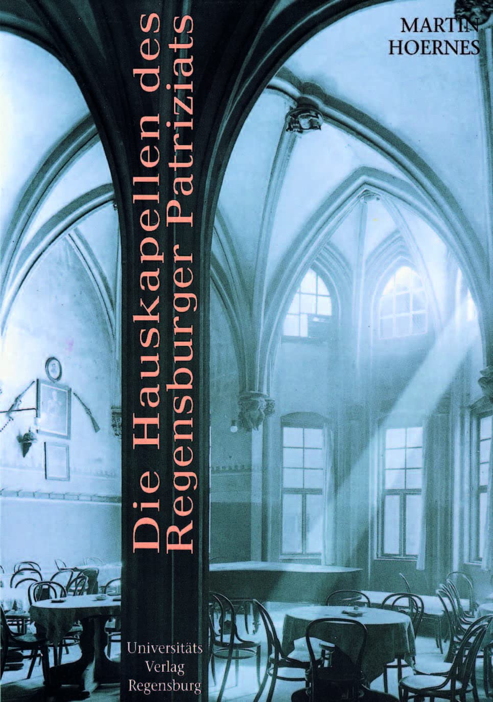 Die Hauskapellen des Regensburger Patriziats: Studien zu Bestand, Überlieferung und Funktion (Regensburger Studien und Quellen zur Kulturgeschichte, Band 8) Architecture