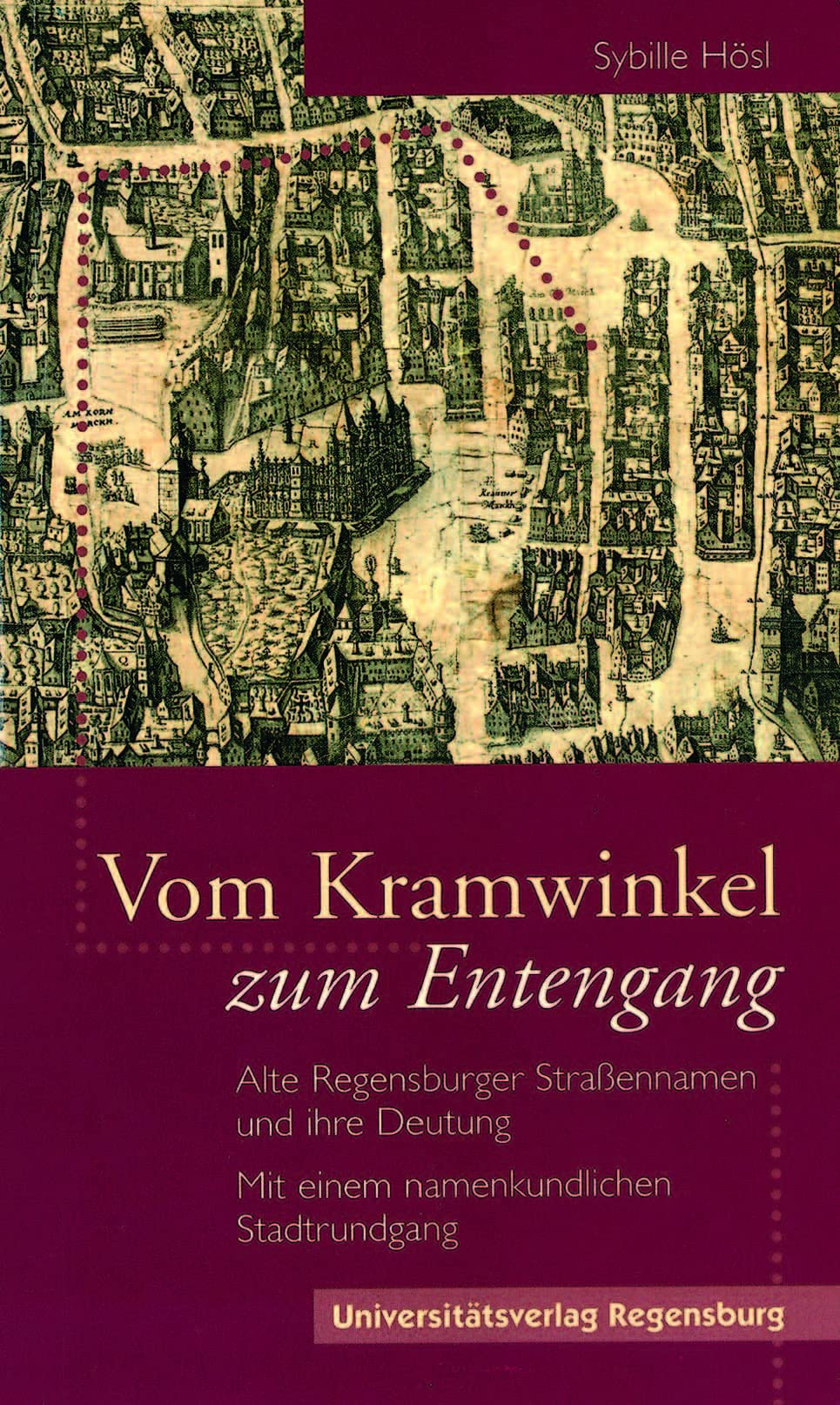 Vom Kramwinkel zum Entengang: Alte Regensburger Straßennamen und ihre Deutung. Mit einer namenkundlichen Stadtführung Social Sciences