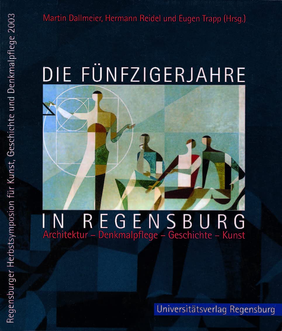 Die Fünfzigerjahre in Regensburg: Architektur, Denkmalpflege, Geschichte, Kunst. (Beiträge des 18. Regensburger Herbstsymposions vom 21. bis 23. ... Kunst, Geschichte und Denkmalpflege, Band 8) Social Sciences