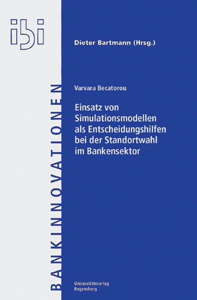 Bankinnovationen, Band. 22: Einsatz von Simulationsmodellen als Entscheidungshilfen bei der Standortwahl im Bankensektor Law