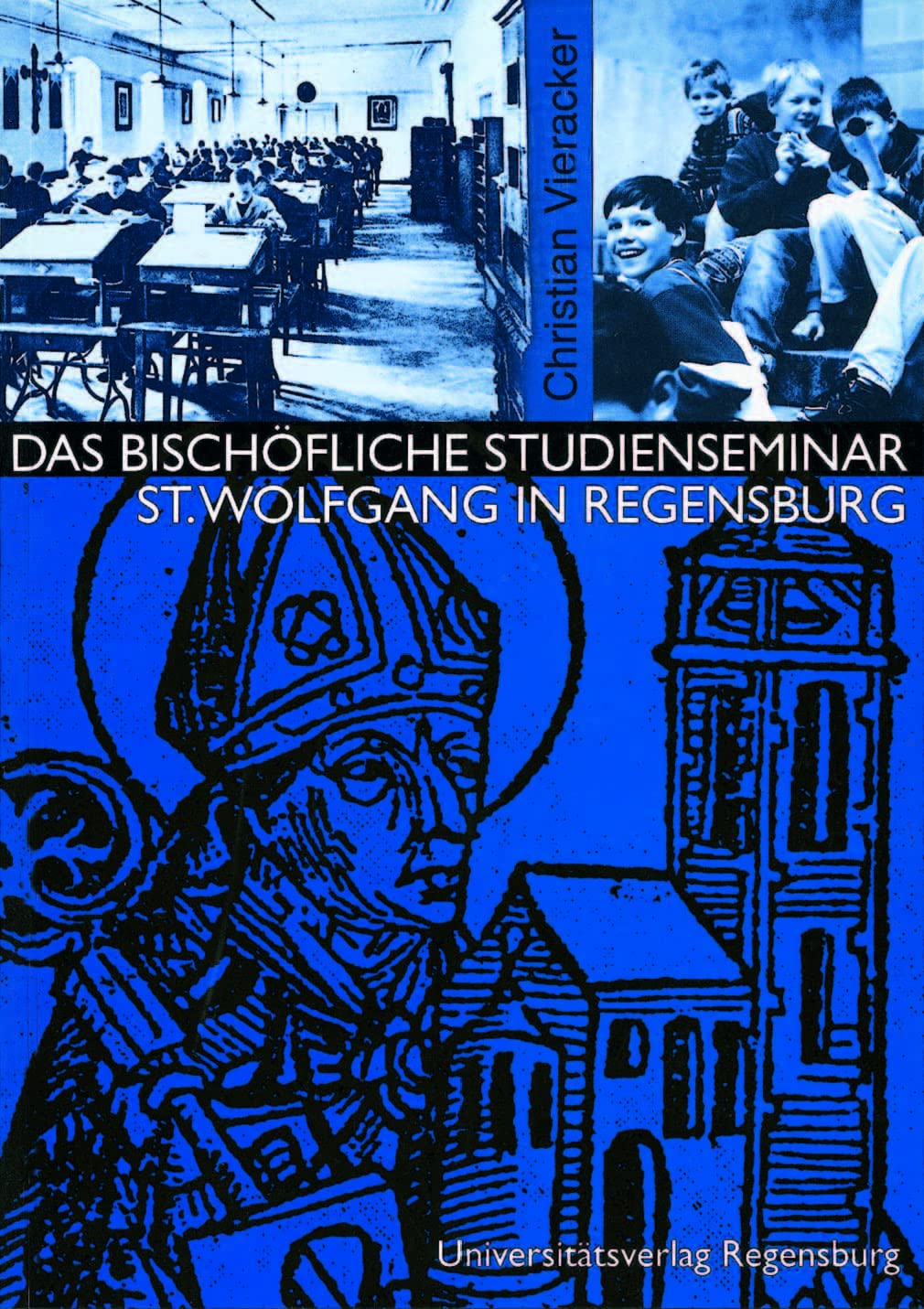 Das Bischöfliche Studienseminar St. Wolfgang in Regensburg: Schlaglichter zur Geschichte des Knabenseminars Obermünster - Westmünster Politics & History
