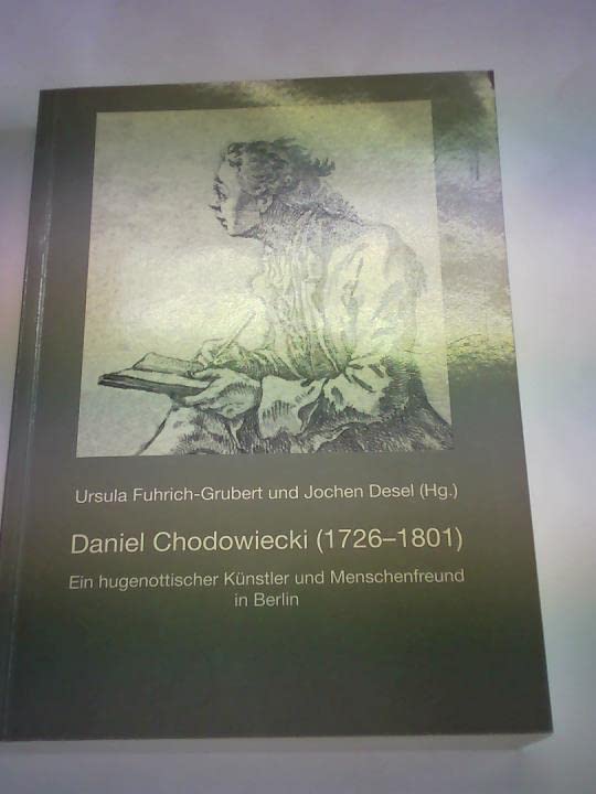 Daniel Chodowiecki (1726-1801). Ein hugenottischer Künstler und Menschenfreund in Berlin. . book