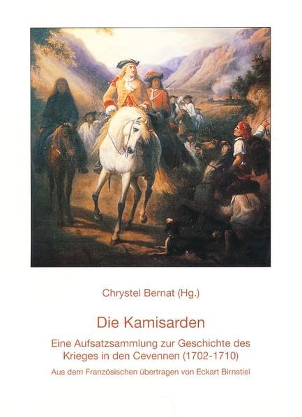 Die Kamisarden: Eine Aufsatzsammlung zur Geschichte des Krieges in den Cevennen (1702-1710) (Geschichtsblätter der Deutschen Hugenotten-Gesellschaft e.V.) Politics & History
