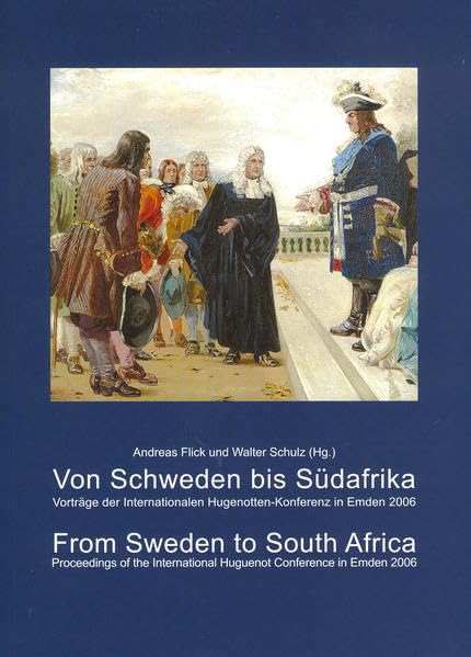 Von Schweden bis Südafrika /From Sweden to South Africa: Vortäge der Internationalen Hugenotten-Konferenz in Emden 2006 /Proceedings of the ... der Deutschen Hugenotten-Gesellschaft e.V.) German history