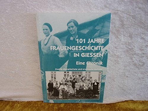 101 Jahre Frauengeschichte in Gießen. Ein chronologischer Rückblick auf das 20. Jahrhundert. Zweite überarbeitete und erweiterte Auflage. Books