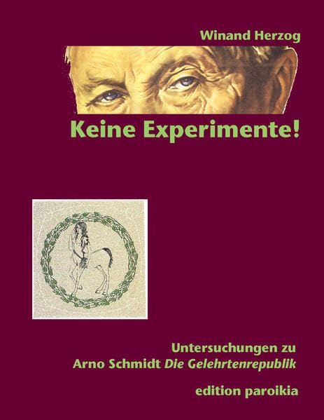 "Keine Experimente!": Untersuchungen zu Arno Schmidt: "Die Gelehrtenrepublik" (edition paroikia) Poetry