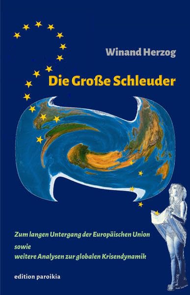 Die Große Schleuder: Zum langen Untergang der Europäischen Union sowie weitere Analysen zur globalen Krisendynamik (edition paroikia) Law