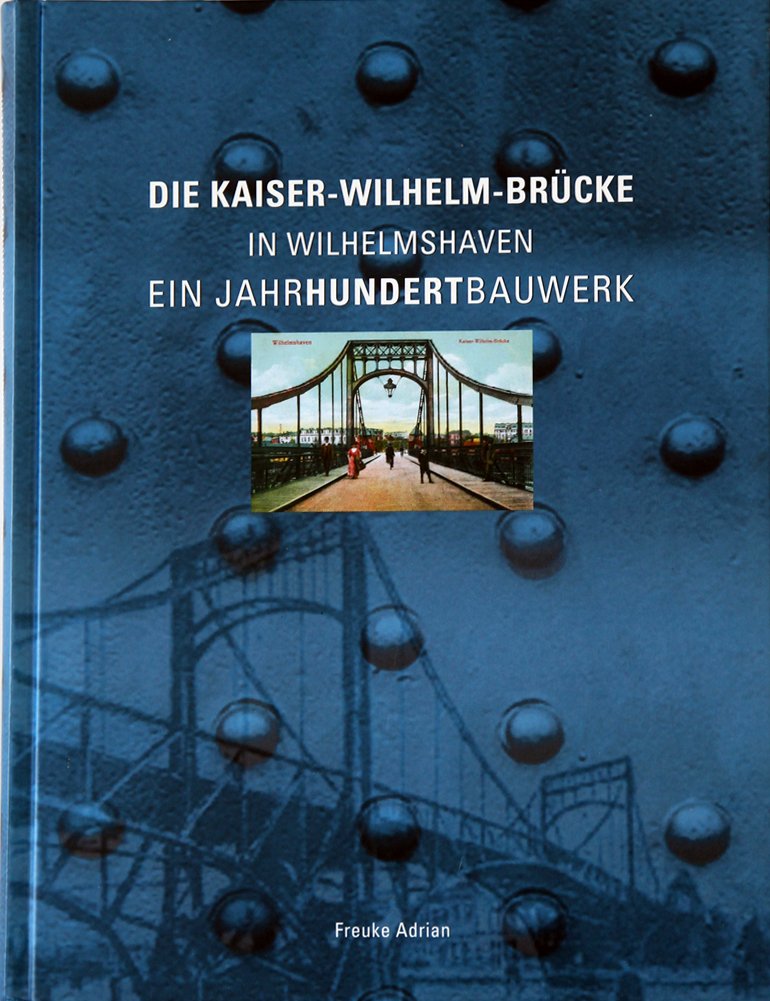 Die Kaiser-Wilhelm-Brücke in Wilhelmshaven - Ein Jahrhundertbauwerk Natural Sciences