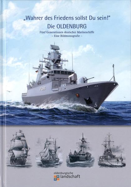 "Wahrer des Friedens sollst Du sein" Die Oldenburg: Fünf Generationen deutscher Marineschiffe - Eine Bildmonografie Leisure, Home & Garden