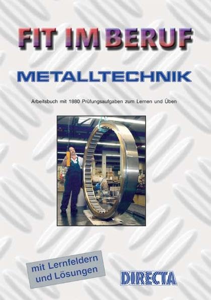 Fit im Beruf - Metalltechnik - Industrie und Handwerk: Arbeitsbuch mit Lösungen. Lernfeldstrukturiert Business, Finance & Career