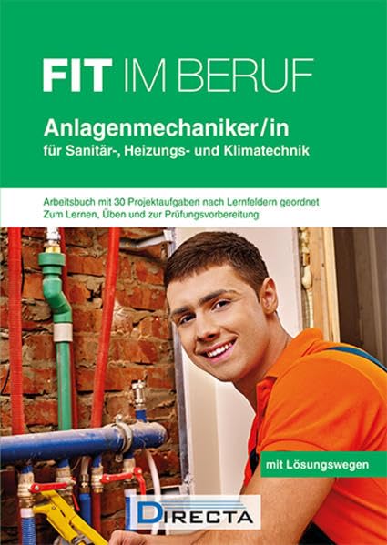 Fit im Beruf - Anlagenmechaniker/-in für Sanitär-, Heizungs- und Klimatechnik: Arbeitsbuch mit 31 Projektaufgaben zur Prüfungsvorbereitung, Lernen und Üben mit Lösungen Business, Finance & Career
