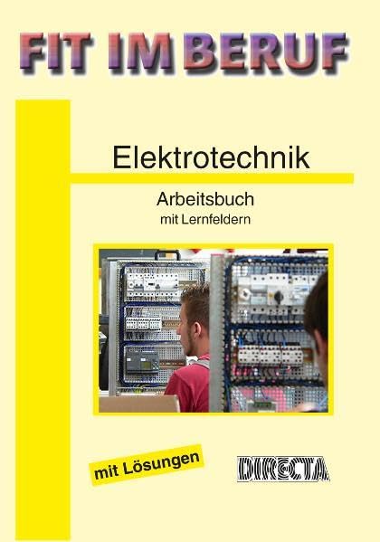 Fit im Beruf - Elektrotechnik: Arbeitsbuch mit Lösungen und Lernfeldern Study Guides