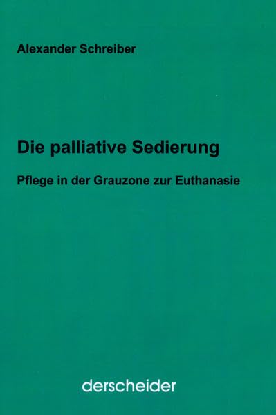 Die palliative Sedierung: Pflege in der Grauzone zur Euthanasie book