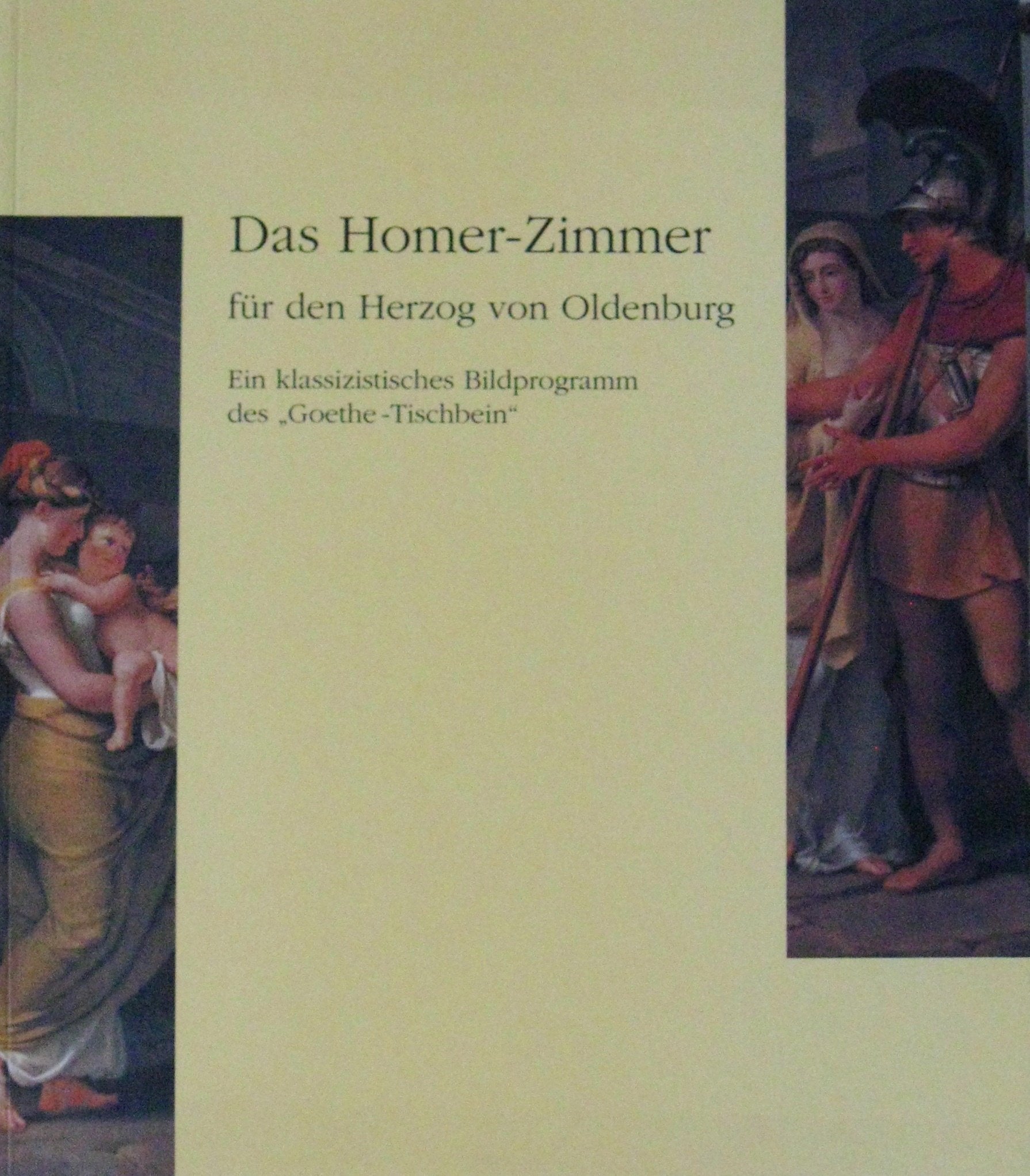 Das Homer-Zimmer für den Herzog von Oldenburg. Ein klassizistisches Bildprogramm des "Goethe-Tischbein" Books