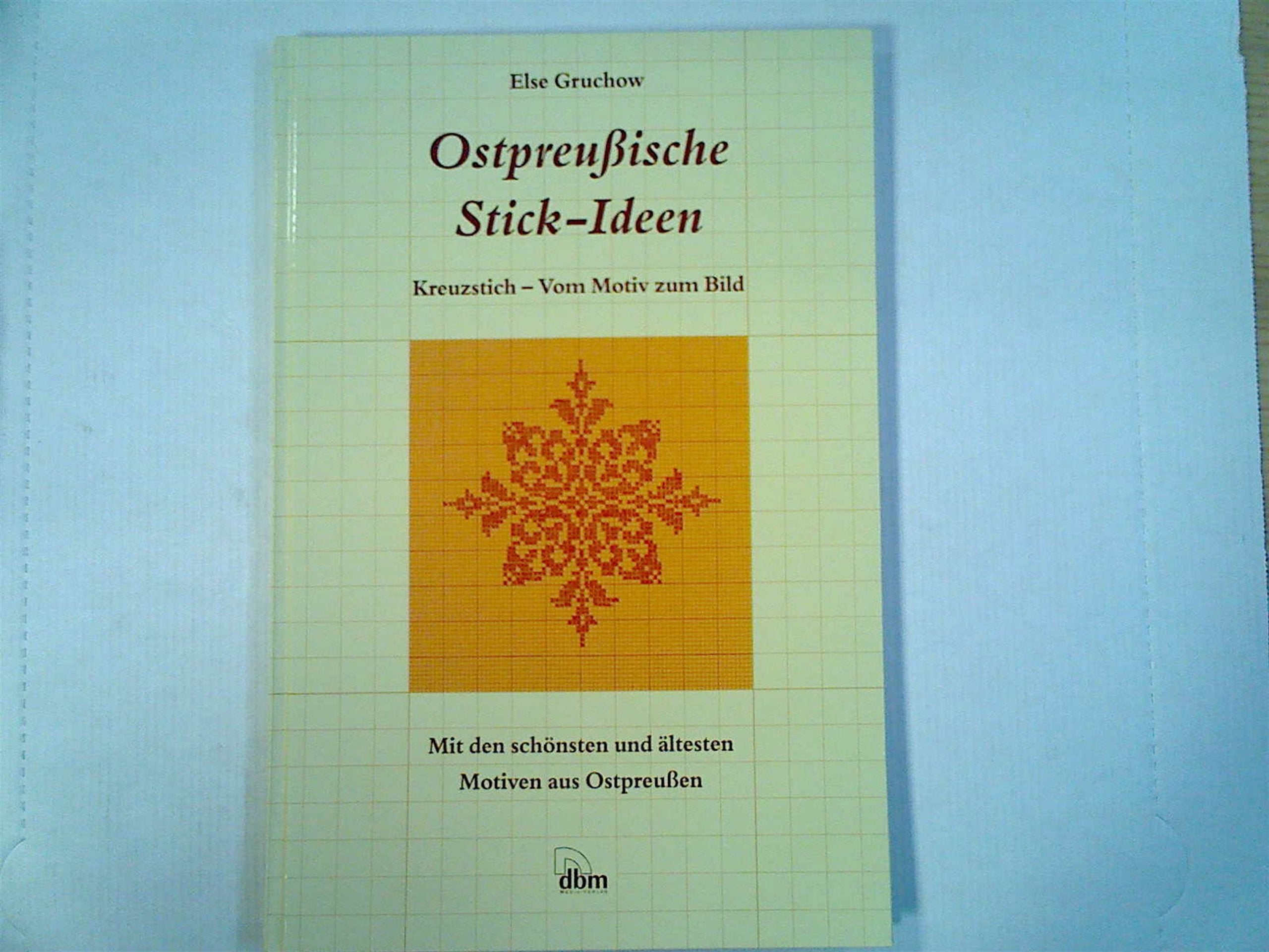 Ostpreussische Stick-Ideen. Kreuzstich - Vom Motiv zum Bild. Mit den schönsten und ältesten Motiven aus Ostpreußen Hobbies & Crafts