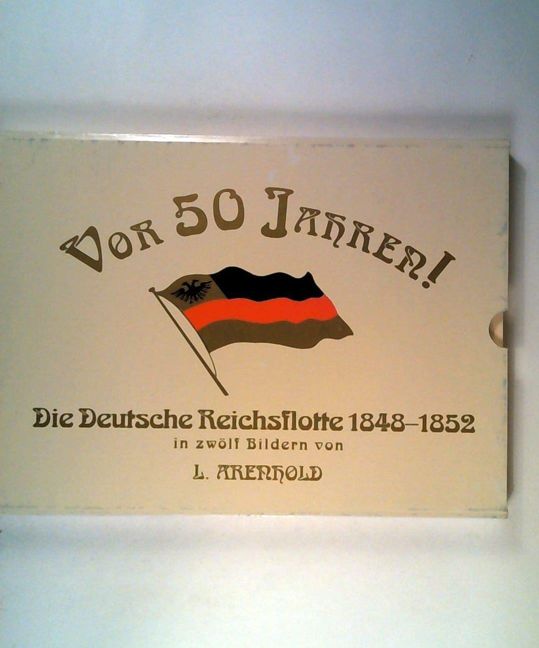 Vor 50 Jahren! Die Deutsche Reichsflotte 1848-1852: In zwölf Bildern German history