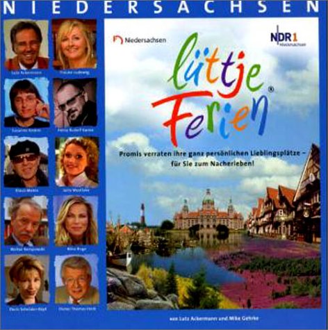 Lüttje Ferien in Niedersachsen. Promis verraten Ihre ganz persönlichen Lieblingsplätze - Für Sie zum Nacherleben Travel Books