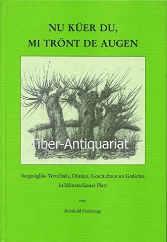 Nu küer Du, mi trönt de Augen: Vergnöglike Vertellsels, Döhnkes, Geschichten un Gedichte in Münsterlänner Platt Books