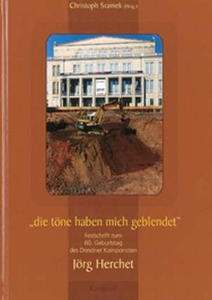 Die töne haben mich geblendet: Festschrift zum 60. Geburtstag des Dresdner Komponisten Jörg Herchet Arts & Music