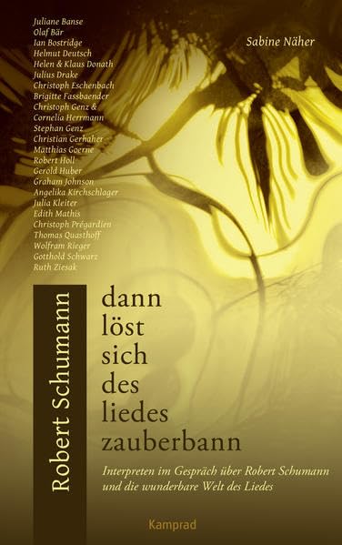 Dann löst sich des Liedes Zauberbann: Interpreten im Gespräch über Robert Schumann und die wunderbare Welt des Liedes Arts & Music