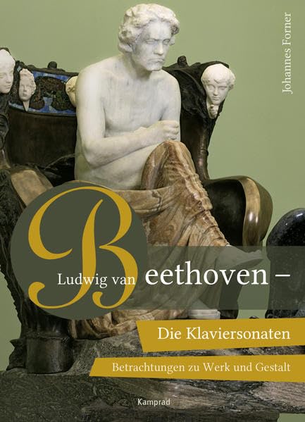 Ludwig van Beethoven Die Klaviersonaten: Betrachtungen zu Werk und Gestalt book