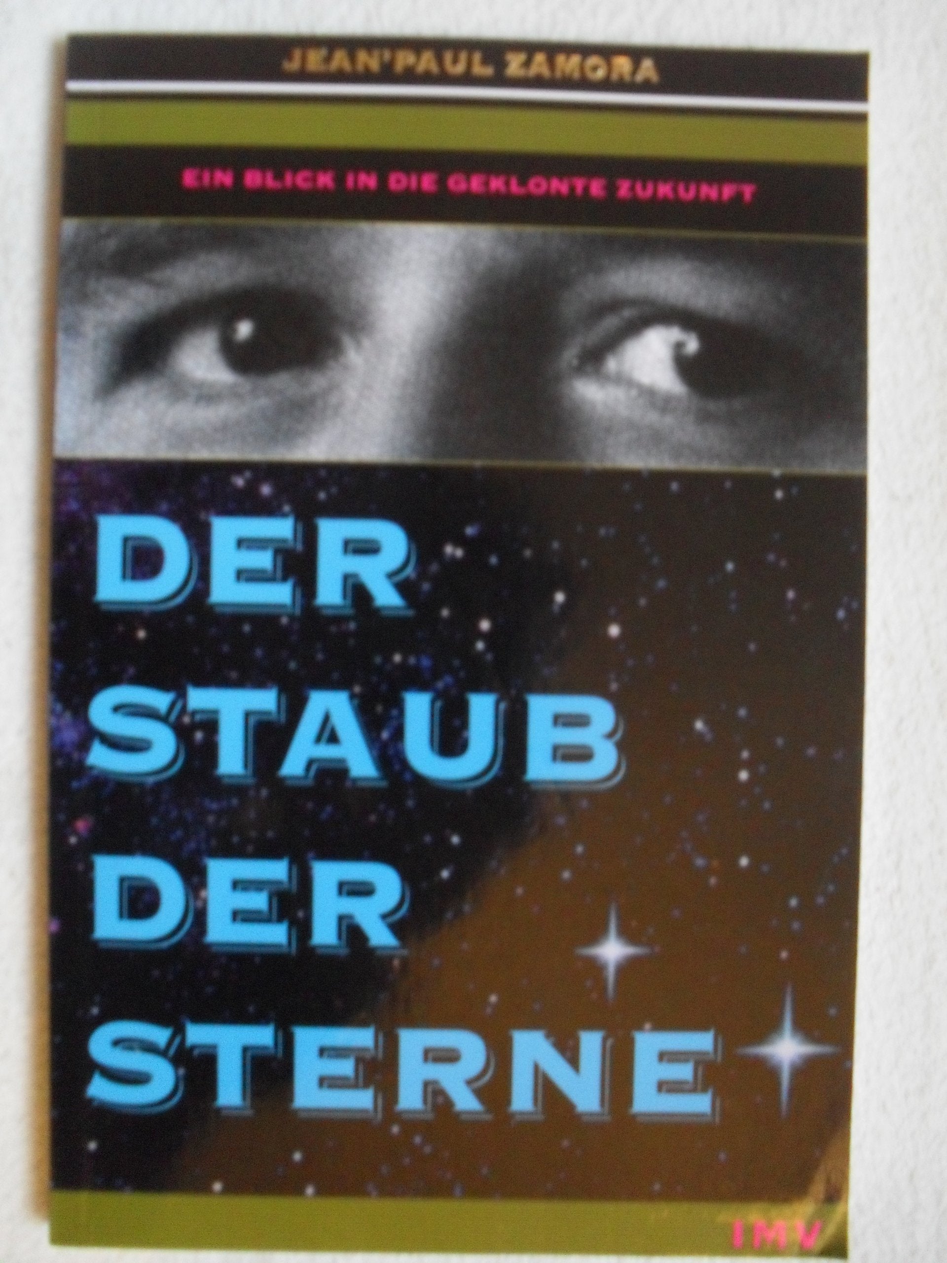 Der Staub der Sterne. Leukämie - die Zwangslage, die Grundsätze der Wissenschaft, die Entstehung von Krebs, das Phänomen der Genetik, ein Blick in die geklonte Zukunft Natural Sciences