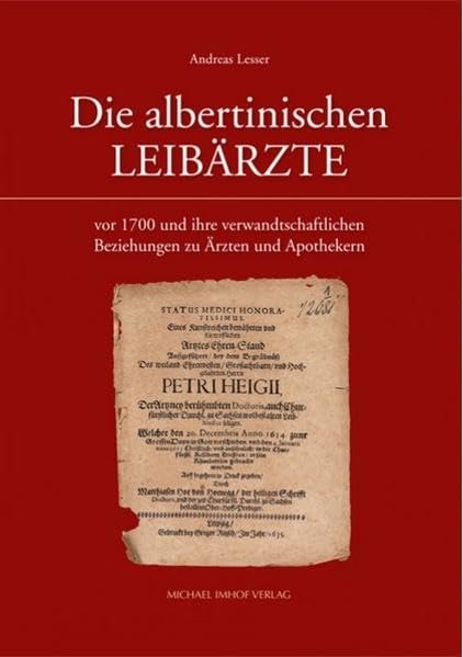 Die albertinischen Leibärzte: vor 1700 und ihre verwandschaftlichen Beziehungen zu Ärzten und Apothekern (Schriftenreihe der Friedrich-Christian-Lesser-Stiftung) Fiction Books
