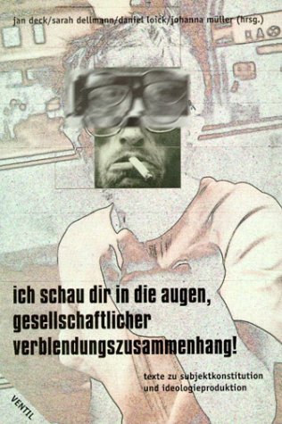 Ich schau dir in die Augen, gesellschaftlicher Verblendungszusammenhang!: Texte zu Subjektkonstitution und Ideologieproduktion Law